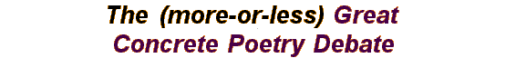 The  (more-or-less) Great  Concrete  Poetry  Debate